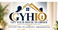 GYHIO — Get Your House in Order Estate Pre-Planning Awareness